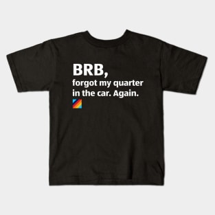 Aldi: BRB, forgot my quarter. Again! Kids T-Shirt